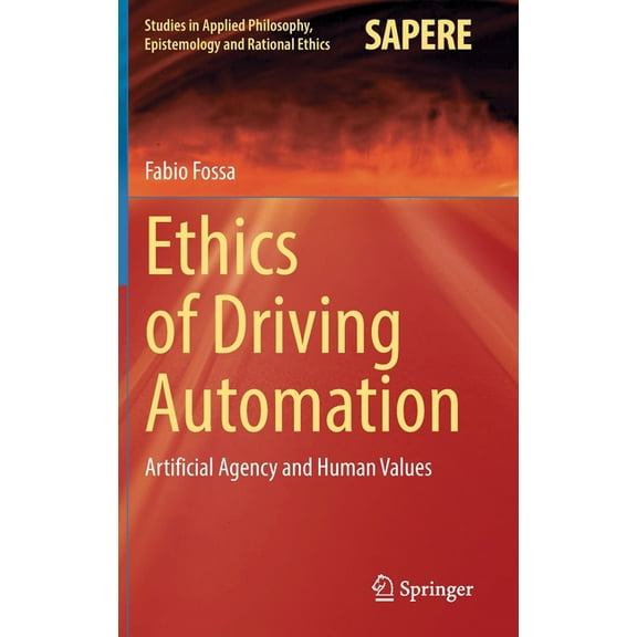 Studies in Applied Philosophy, Epistemol Ethics of Driving Automation: Artificial Agency and Human Values, Book 65, (Hardcover)