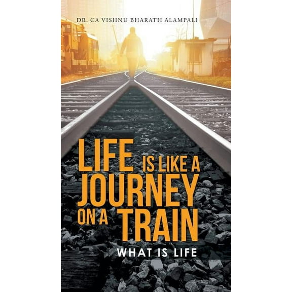 Life Is Like a Journey on a Train: What Is Life (Hardcover)