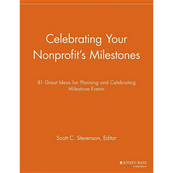 Nonprofit Communications Report Celebrating Your Nonprofit's Milestones: 81 Great Ideas for Planning and Celebrating Milestone Events, (Paperback)