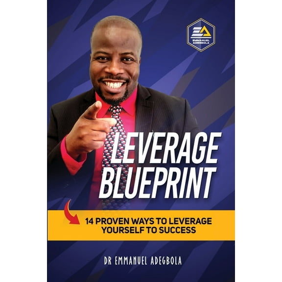 Leverage Blueprint: 14 Proven Ways to Leverage Yourself to Success: 14, (Paperback)