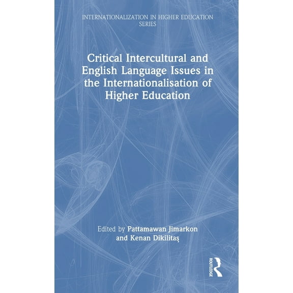 Internationalization in Higher Education Critical Intercultural and English Language Issues in the Internationalisation of Higher Education, (Hardcover)