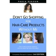 Pre-Owned Don't Go Shopping for Hair-Care Products Without Me: Over 4,000 Products Reviewed, Plus (Paperback 9781877988318) by Paula Begoun