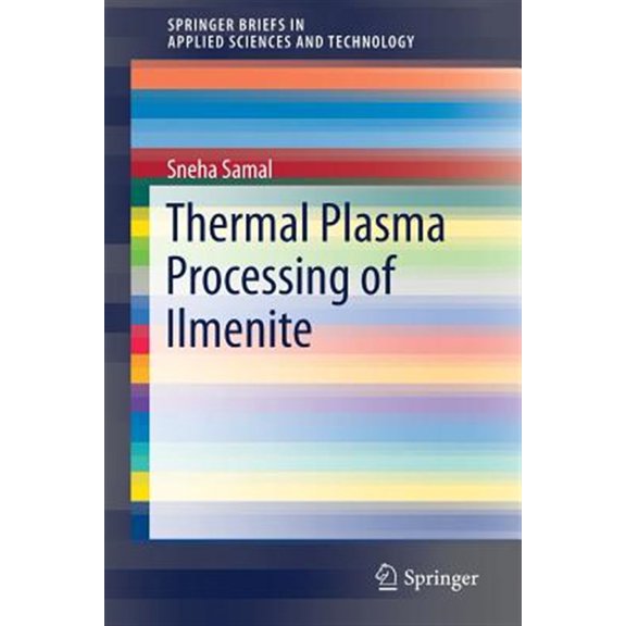 Pre-Owned Springerbriefs in Applied Sciences and Technology: Thermal Plasma Processing of Ilmenite (Paperback)
