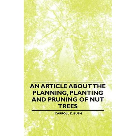 An Article about the Planning, Planting and Pruning of Nut Trees - (Best Time To Prune Trees And Bushes)