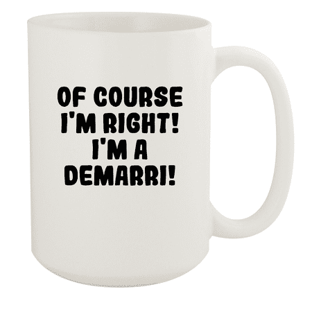 

Of Course I m Right! I m A Demarri! - Ceramic 15oz White Mug White