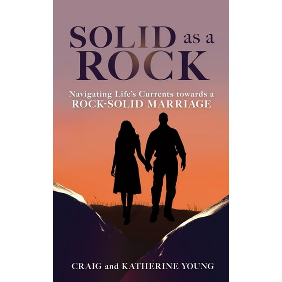 Solid as a Rock: Navigating Life's Currents towards a Rock-Solid Marriage, (Paperback)