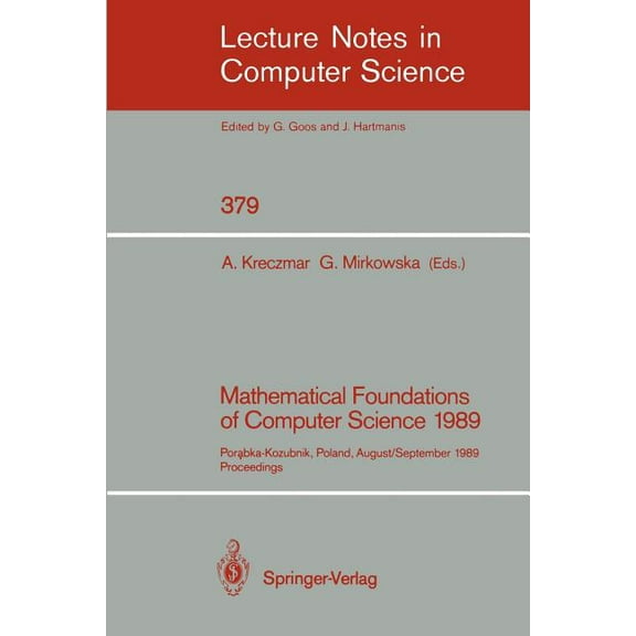 Lecture Notes in Computer Science Mathematical Foundations of Computer Science 1989: Porabka-Kozubnik, Poland, August 28 - September 1, 1989. Proceedings, Book 379, (Paperback)