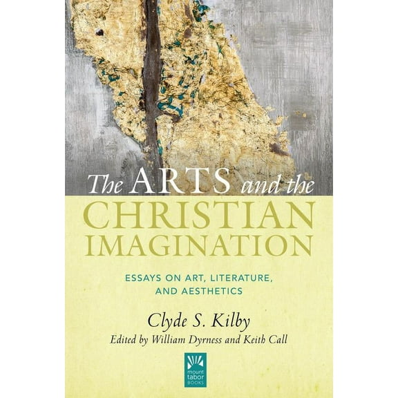 Mount Tabor Books: The Arts and the Christian Imagination : Essays on Art, Literature, and Aesthetics (Series #2) (Hardcover)