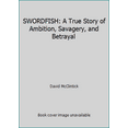 thumbnail image 1 of Pre-Owned SWORDFISH: A True Story of Ambition, Savagery, and Betrayal (Hardcover) 0679420193 9780679420194, 1 of 1