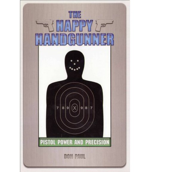 Pre-Owned The Happy Handgunner: Pistol Precision & Power (Hardcover) 0938263307 9780938263302