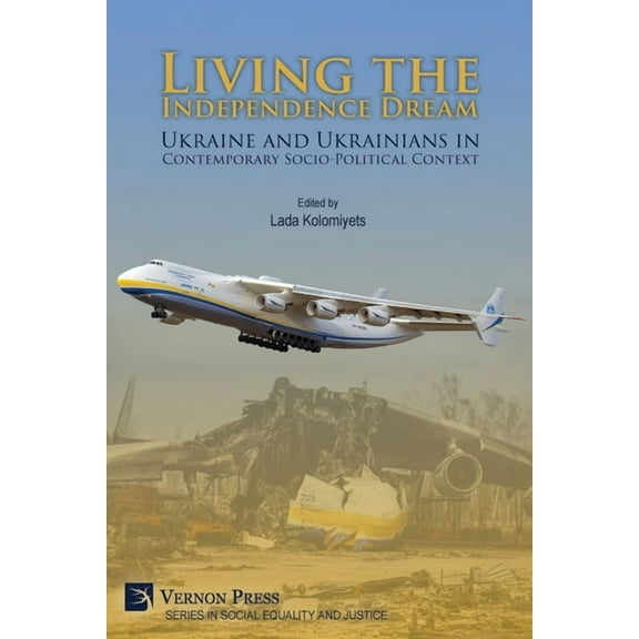 Social Equality and Justice Living the Independence Dream: Ukraine and Ukrainians in Contemporary Socio-Political Context, (Paperback)