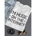 thumbnail image 3 of I'm Huge On The Internet T-Shirt Women -Smartprints Designs, Female x-Large, 3 of 4