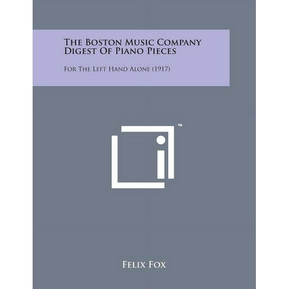 The Boston Music Company Digest of Piano Pieces : For the Left Hand Alone (1917)