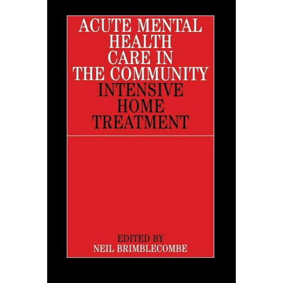 Acute Mental Health Care in the Community: Intensive Home Treatment, (Paperback)