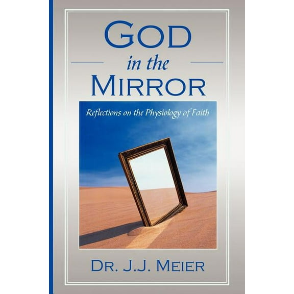 God in the MIrror: Reflections on the Physiology of Faith, (Paperback)
