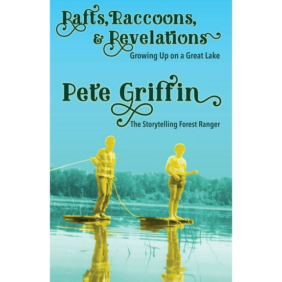 Rafts, Raccons, & Revelations : Growing Up on a Great Lake (Edition 1) (Paperback)