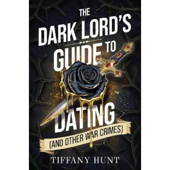 Tiffany Hunt The Dark Lord's Guide to Dating (and Other War Crimes) (Paperback)