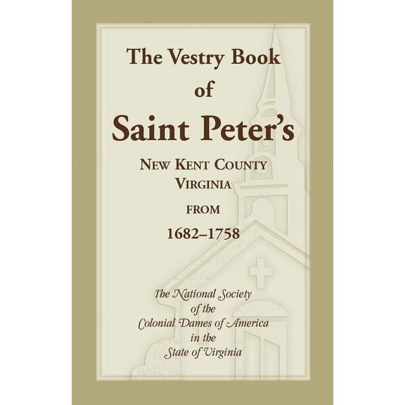 The Vestry Book of Saint Peter's, New Kent County, Virginia, from 1682-1758 (Paperback)