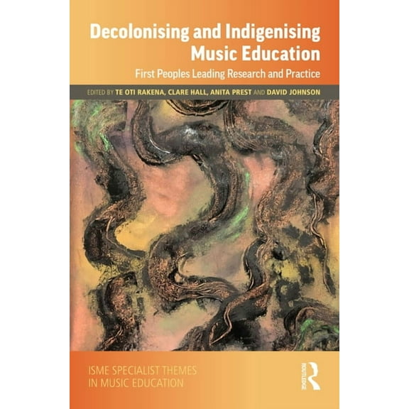 Isme Music Education Decolonising and Indigenising Music Education: First Peoples Leading Research and Practice, (Hardcover)