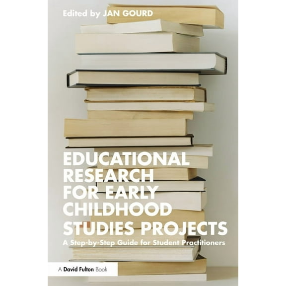 Educational Research for Early Childhood Studies Projects: A Step-by-Step Guide for Student Practitioners, (Paperback)