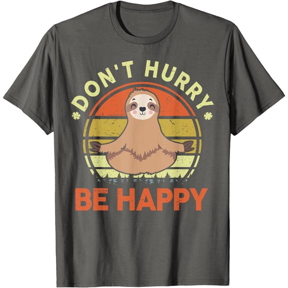 Funny Dont Hurry Be Happy Sloth Yoga Chill Attitude Unisex T-Shirt for Men Women Kids Toddler