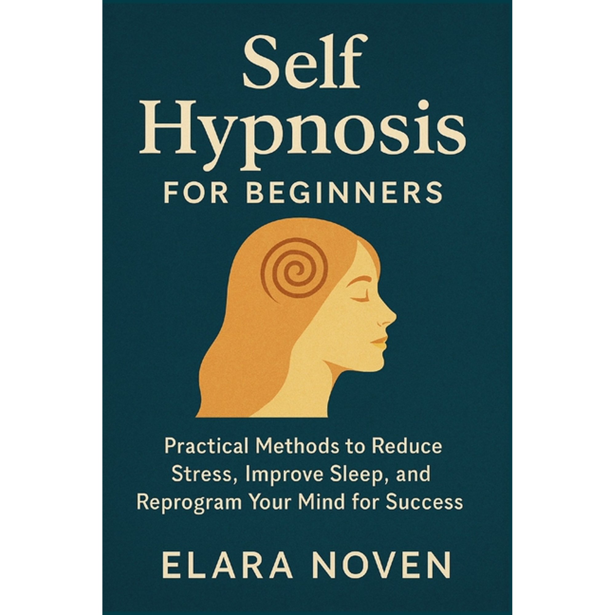 Self Hypnosis for Beginners: Practical Methods to Reduce Stress and Improve Sleep and Reprogram Your Mind for Success, (Paperback)