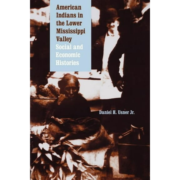 Indians of the Southeast American Indians in the Lower Mississippi Valley: Social and Economic Histories, (Paperback)