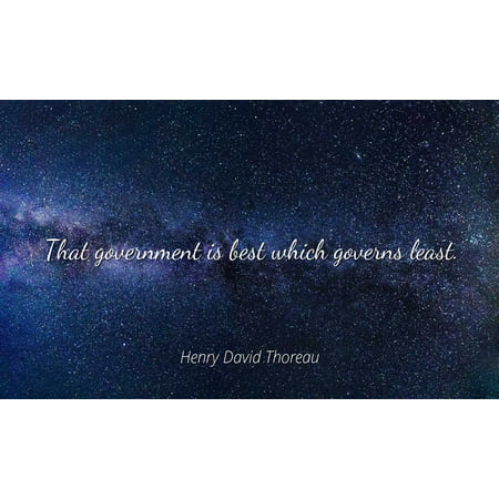 Henry David Thoreau - Famous Quotes Laminated POSTER PRINT 24x20 - That government is best which governs (Governs Best Governs Least)
