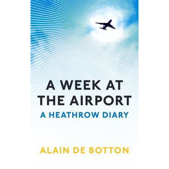 Pre-Owned A Week at the Airport: A Heathrow Diary [Paperback] [Jan 01, 2009] De Botton, Alain (Paperback) 1846683599 9781846683596