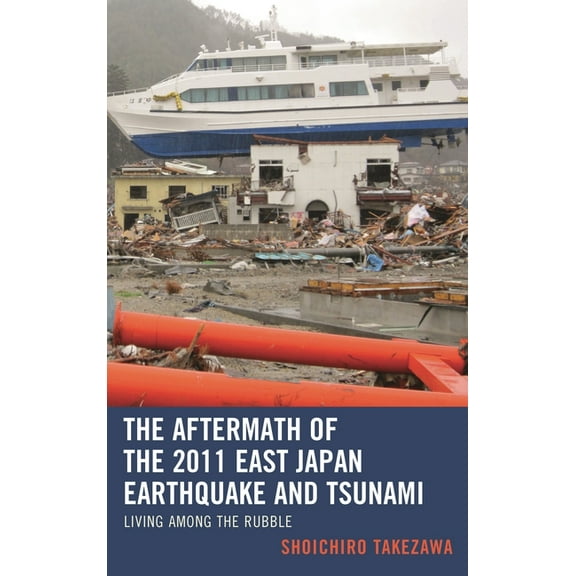 Aftermath of the 2011 East Japan Earthquake and Tsunami: Living among the Rubble, (Paperback)