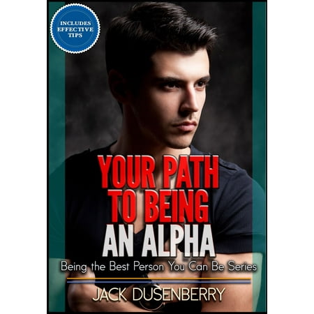Your Path To Being an Alpha (Being the Best Person You Can Be Series) -