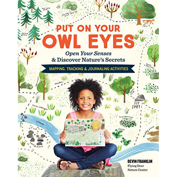 Pre-Owned Put on Your Owl Eyes: Open Your Senses & Discover Nature's Secrets; Mapping, Tracking & Journaling Activities (Paperback) 1635860229 9781635860221