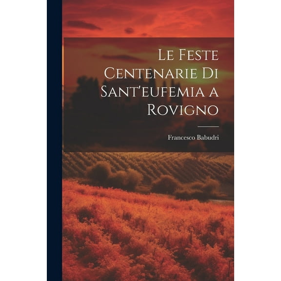 Le Feste Centenarie Di Sant'eufemia a Rovigno (Paperback)