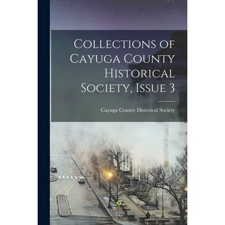 Collections of Cayuga County Historical Society, Issue 3 (Paperback)