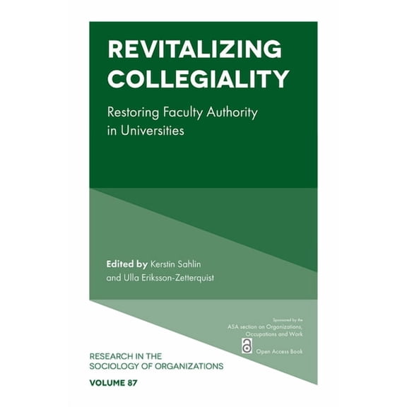 Research in the Sociology of Organizatio Revitalizing Collegiality: Restoring Faculty Authority in Universities, Book 87, (Paperback)