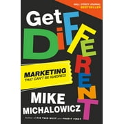 Get Different: Marketing That Can't Be Ignored! -- Mike Michalowicz