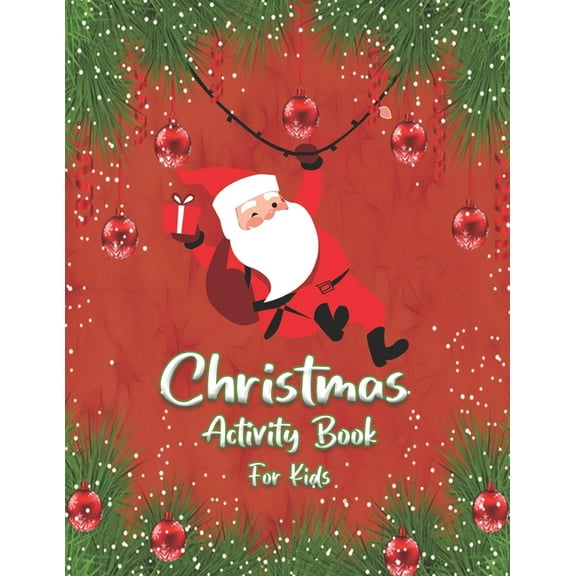 Christmas Activity Book For Kids : A Fun Kid Workbook Game for Learning. Holiday Workbook Games. Dot to Dot, Easy to color designs help to build fine-motor skills and hand-eye coordination and Maze. Incredibly Fun and Relaxing. (Paperback)