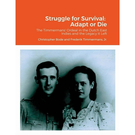 Struggle for Survival: Adapt or Die: The Timmermans' ordeal in the Dutch East Indies and the Legacy it Left (Paperback)