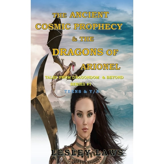 Tales from Dragondom & Beyond The Ancient Cosmic Prophecy & The Dragons of Arionel: Tales from Dragondom & Beyond, (Paperback)