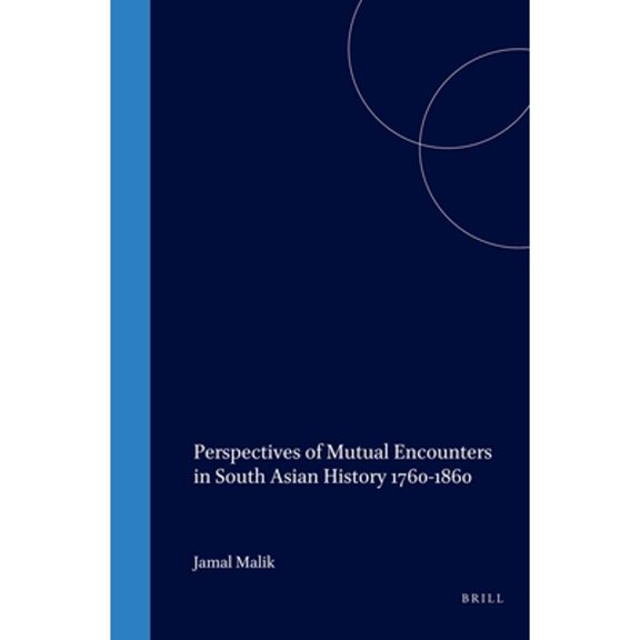 Pre-Owned Perspectives of Mutual Encounters in South Asian History 1760-1860 (Hardcover) by Gail Minault, Jamal Malik