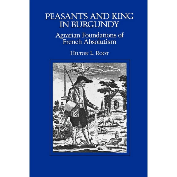 California Social Choice and Political E Peasants and King in Burgundy: Agrarian Foundations of French Absolutism, (Paperback)