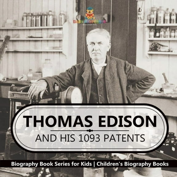 Thomas Edison and His 1093 Patents - Biography Book Series for Kids Children's Biography Books, (Paperback)