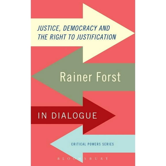 Critical Powers Justice, Democracy and the Right to Justification: Rainer Forst in Dialogue, (Paperback)