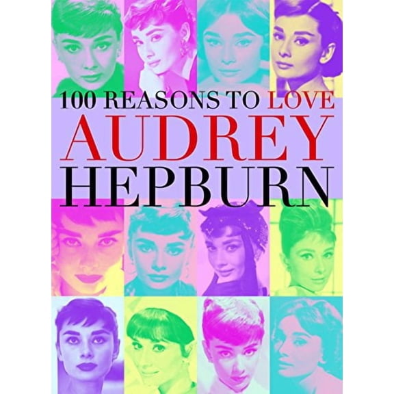 100 Reasons to Love Audrey Hepburn (Paperback)