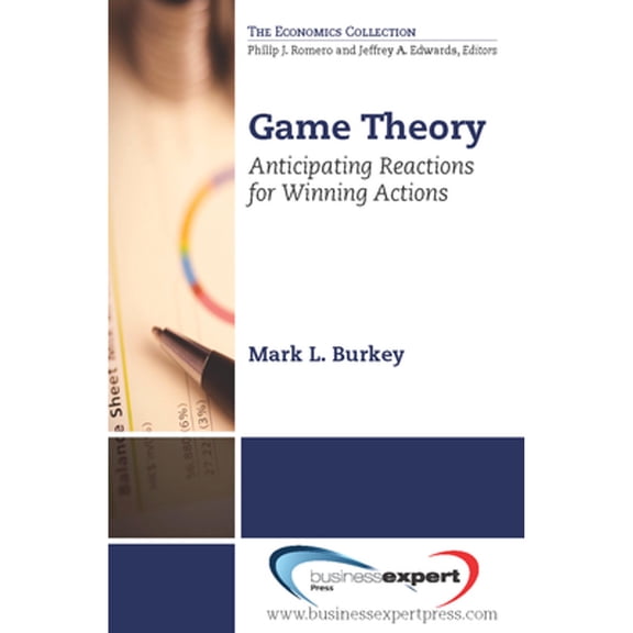 Game Theory: Anticipating Reactions for Winning Actions (Paperback)
