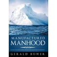 thumbnail image 2 of Manufactured Manhood : Beating the Odds Against Destructive Masculine Development (Hardcover), 2 of 2