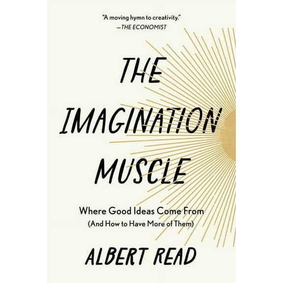 The Imagination Muscle: Where Good Ideas Come from (and How to Have More of Them), (Paperback)
