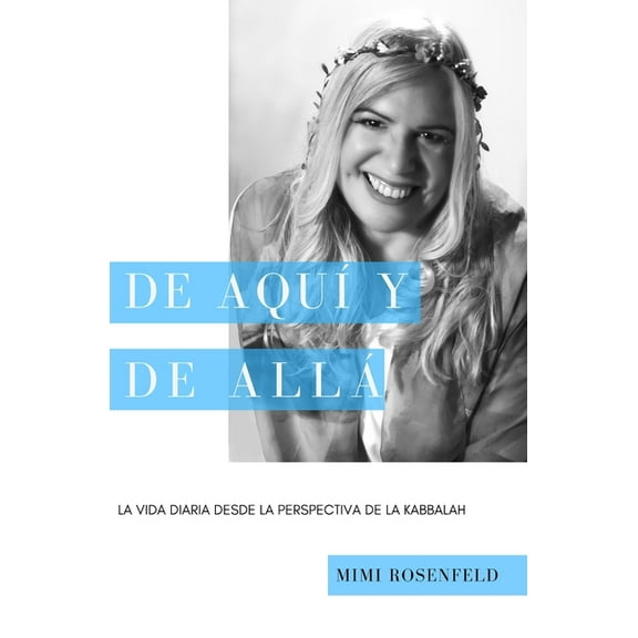 de Aquí Y de Allá: La vida diaria desde la perspectiva de la Kabbalah, (Paperback)