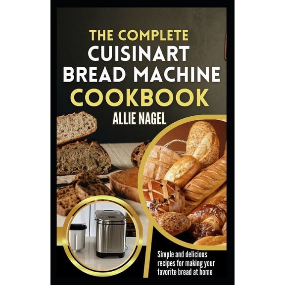 The Complete Cuisinart Bread Machine Cookbook (Paperback)