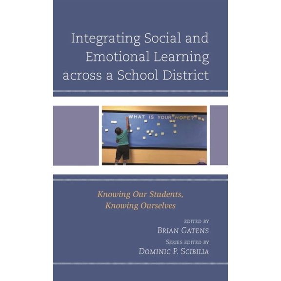Teaching Ethics across the American Educational Experience: Integrating Social and Emotional Learning across a School District : Knowing Our Students, Knowing Ourselves (Hardcover)